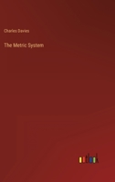 The metric system, considered with reference to its introduction into the United States; embracing the reports of the Hon. John Quincy Adams, and the lecture of Sir John Herschel. 1371073791 Book Cover