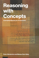 Reasoning with Concepts: Conceptual Spaces as a Framework 0262053403 Book Cover