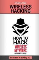 Wireless Hacking: How to Hack Wireless Networks 154406988X Book Cover