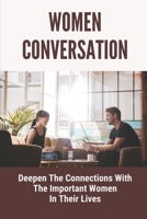 Women Conversation: Deepen The Connections With The Important Women In Their Lives: Bond Of Women B099C12FGK Book Cover