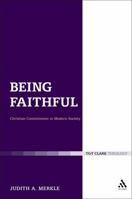 Being Faithful: Christian Commitment in Modern Society: Christian Commitment in Modern Society 0567095045 Book Cover