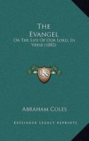 The Evangel: Or The Life Of Our Lord, In Verse 1167020200 Book Cover