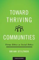 Toward Thriving Communities: Virtue Ethics as Social Ethics 1599826895 Book Cover