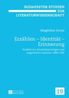 Erzählen Identität Erinnerung: Studien zur deutschsprachigen und ungarischen Literatur 18901935 (Budapester Studien zur Literaturwissenschaft 19) 3631568371 Book Cover