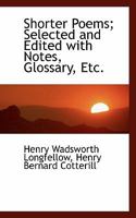 Shorter Poems; Selected and Edited with Notes, Glossary, Etc 0530641267 Book Cover
