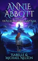 Annie Abbott and the Dungeons of Rognap Nar (The Annie Abbott YA Fantasy Adventure Series) 1644569329 Book Cover