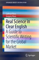 Real Science in Clear English: A Guide to Scientific Writing for the Global Market (SpringerBriefs in Education) 9811378193 Book Cover