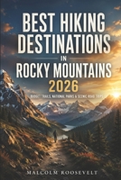 Best Hiking Destinations in Rocky Mountains 2026: Budget Trails, National Parks & Scenic Road Trips B0GXWW2Q66 Book Cover