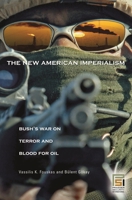 The New American Imperialism: Bush's War on Terror and Blood for Oil 0275984761 Book Cover