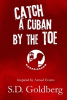 Catch a Cuban by the Toe 1087895480 Book Cover