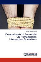 Determinants of Success in UN Humanitarian Intervention Operations 3847375911 Book Cover