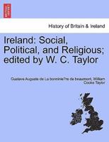 Ireland: Social, Political, and Religious; edited by W. C. Taylor 1241436649 Book Cover