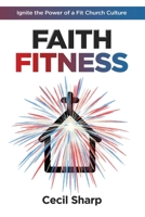 Faith Fitness: Ignite the Power of a Fit Church Culture 1733322604 Book Cover