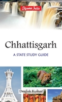 Chattisgarh: A State Study Guide 9388318749 Book Cover
