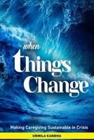 when Things Change: Making Caregiving Sustainable in Crisis B096WHCYZ1 Book Cover