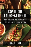 Köstliche Paleo-Gerichte: Genießen Sie Gesundheit und Geschmack in jedem Bissen (German Edition) 183559185X Book Cover
