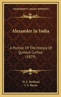 Alexander In India: A Portion Of The History Of Quintus Curtius 9353299241 Book Cover