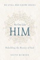 No One Like Him: Beholding the Beauty of God (Be Still and Know) B0GY279W6W Book Cover