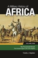 A Military History of Africa, Volume 1: The Precolonial Period: From Ancient Egypt to the Zulu Kingdom (Earliest Times to CA. 1870) 0313395691 Book Cover