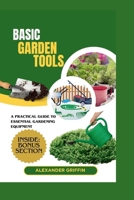 Basic Garden Tools: A Practical Guide To Essential Gardening Equipment B0CV44H7YB Book Cover