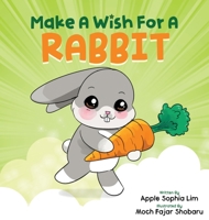 Make a Wish for a Rabbit: This Fun Interactive Storybook Transforms Readers into Magicians 9811861420 Book Cover
