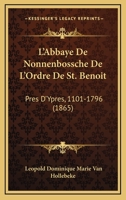 L'Abbaye De Nonnenbossche De L'Ordre De St. Benoit: Pres D'Ypres, 1101-1796 (1865) 1120449367 Book Cover