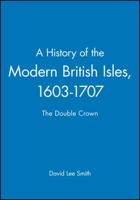 A History of the Modern British Isles, 1603-1707: The Double Crown (History of the Modern British Isles) 0631194029 Book Cover