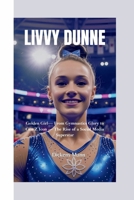 LIVVY DUNNE: Golden Girl— From Gymnastics Glory to Gen Z Icon — The Rise of a Social Media Superstar B0FCL6N8X9 Book Cover