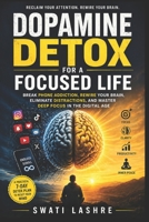 Dopamine Detox for a Focused Life: Break Phone Addiction, Rewire Your Brain, Eliminate Distractions, and Master Deep Focus in the Digital Age B0GYLRBQPV Book Cover