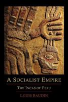 A Socialist Empire: The Incas of Peru 1614271534 Book Cover