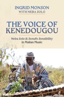 The Voice of Kenedougou: Neba Solo and Senufo Sensibility in Malian Music 0197842534 Book Cover