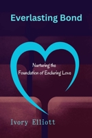 Everlasting Bond: Nurturing the Foundation of Enduring Love B0CSG4W5SN Book Cover