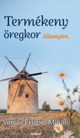 Termékeny öregkor: Alkonyóra (Hungarian Edition) 3991303043 Book Cover
