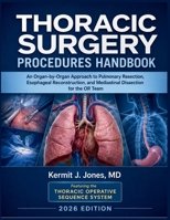 Thoracic Surgery Procedures Handbook 2026: An Organ-by-Organ Approach to Pulmonary Resection, Esophageal Reconstruction, and Mediastinal Dissection for the OR Team B0H7PMH339 Book Cover