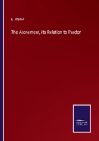 The Atonement, Its Relation To Pardon: An Argument And A Defense 1146823312 Book Cover