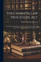 The Common law Procedure Act: And Other Acts Relating to the Practice of the Superior Courts of Common law And the Rules of Court With Notes 1021522198 Book Cover
