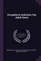 Overgebleve Gedichten Van Jakob Zeeus... 1378419995 Book Cover