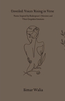 Unveiled: Voices Rising in Verse: Poems Inspired by Shakespeare's Heroines and Their Unspoken Emotions B0DS6DM5ZY Book Cover