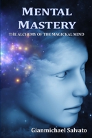 Mental Mastery: The Alchemy of the Magickal Mind 0359705006 Book Cover