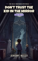 Don't Trust the Kid in the Mirror B0HK9WMRF1 Book Cover