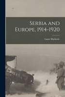 Serbia and Europe, 1914-1920 101793133X Book Cover