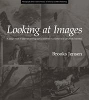 Looking at Images; A deeper look at selected photographs published in LensWork and LensWork Extended 0990468100 Book Cover