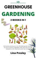 Greenhouse Gardening: 2 BOOKS IN 1 Start quickly Growing your Own Affordable Garden and Learn as a Pro to Produce Vegetables, Herbs and Fruits at Home. Hydroponics and Raised Bed system Tips included B08XN865VF Book Cover