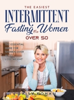 The Easiest Intermittent Fasting for Women Over 50: The Essential Guide for Women Over 50 to Lose Weight 9018215139 Book Cover