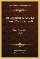 La Grammaire and Le Baron De Fourchevif: Two Comedies 1021708267 Book Cover