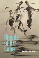 Moods of a Lake: Moods of a Lake and Selected Poems B084NXY67H Book Cover