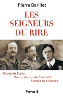 Les Seigneurs Du Rire: Robert de Flers, Gaston de Caillavet, Francis de Croisset 2213603235 Book Cover