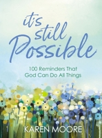 It's Still Possible: 100 Reminders That God Can Do All Things 1400222354 Book Cover