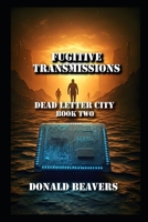 Fugitive Transmissions: Dead Letter City Book Two (Dead Letter City Trilogy) B0F5QRTTL4 Book Cover
