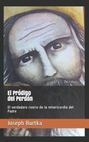 El Pr�digo del Perd�n: El Verdadero Rostro de la Misericordia del Padre 6078401297 Book Cover